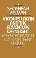 Jacques Lacan and the Adventure of Insight: Psychoanalysis in Contemporary Culture 0674471210 Book Cover