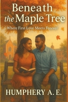 Beneath the Maple Tree: Where First Love Meets Forever (Faith-based) B0F8X59N9G Book Cover