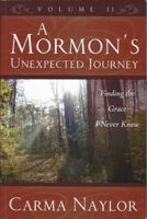 A Mormon's Unexpected Journey Volume 2: Finding the Grace I Never Knew 0990448215 Book Cover