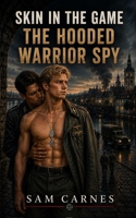 Skin in the Game: The Hooded Warrior Spy B0CR7ZQJFJ Book Cover