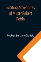 Exciting Adventures of Mister Robert Robin 1533309744 Book Cover