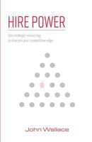 Hire Power: Use strategic resourcing to sharpen your competitive edge 1907282831 Book Cover