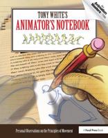 Tony White's Animator's Notebook: Personal Observations on the Principles of Movement 0240813073 Book Cover