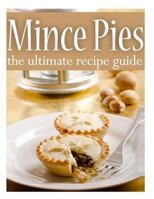 Mince Pies: The Ultimate Recipe Guide 1495361667 Book Cover