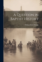 A Question in Baptist History 1022085301 Book Cover