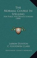 The Normal Course In Spelling: For Public And Private Schools 1165082586 Book Cover