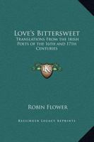 Love's Bittersweet: Translations from the Irish Poets of the 16th and 17th Centuries 1162623330 Book Cover