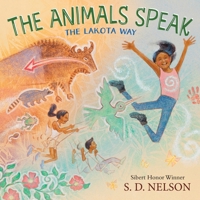 The Animals Speak: The Lakota Way (Wamákashka?’iya: Lakhól Wichóh’a? Ki?) (A Picture Book) 1419764446 Book Cover
