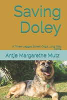 Saving Doley: A Three-Legged Street-Dog's Long Way Home B08YHZTW5S Book Cover
