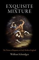 Exquisite Mixture: The Virtues of Impurity in Early Modern England 0812244427 Book Cover