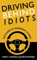 Stop Driving Behind Idiots: Leadership Systems for Breakthrough Performance B0F9T8WNM7 Book Cover