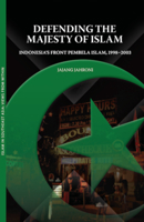 Defending the Majesty of Islam: Indonesia's Front Pembela Islam, 1998-2003 (Islam in Southeast Asia: Views from Within) 9749511115 Book Cover