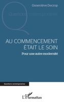 Au commencement était le soin: Pour une autre modernité (Questions Contemporaines) (French Edition) 2343205892 Book Cover