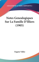 Notes Généalogiques Sur La Famille D'illiers: Beauce, Perche, Maine, Vendômois... 1160206376 Book Cover