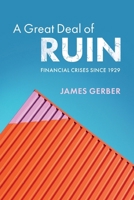 A Great Deal of Ruin: Financial Crises Since 1929 1108739903 Book Cover