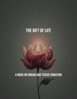 The Gift Of Life: A Book On Organ And Tissue Donation B0FRK94JY4 Book Cover