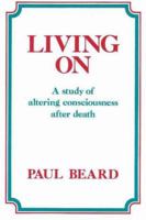 Living on: A Study of Altering Consciousness After Death 0946259240 Book Cover