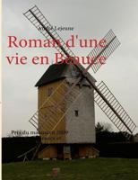 Roman d'une vie en Beauce: Prix du manuscrit 2009 du pays de Beauce et du pays Dunois 2810615799 Book Cover