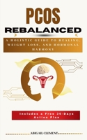 PCOS REBALANCED: A Holistic Guide to Healing, Weight Loss, and Hormonal Harmony B0F4X6MLH3 Book Cover