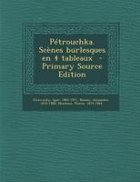 Petrouchka. Scenes Burlesques En 4 Tableaux - Primary Source Edition 1295861933 Book Cover