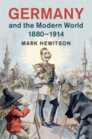 Germany and the Modern World, 1880-1914 1107611997 Book Cover