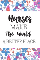 Nurses Make The World A Better Place: Gifts For Nurses: Blank Paperback Journal: Great Alternative To A Greeting Card! Includes Coloring Page! 1706121814 Book Cover