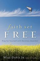 Faith Set Free: Pray for Yourself with Reckless Abandon 0800732472 Book Cover