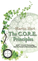 The C.O.R.E. Principles: ASAT C.O.R.E. Counseling and the Pursuit of Becoming More 0989551857 Book Cover