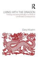 Living with the dragon : thinking and acting ethically in a world of unintended consequences 0415874971 Book Cover