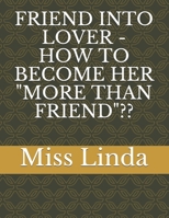Friend Into Lover - How to Become Her "More Than Friend" B09B2FW27M Book Cover