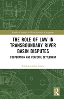 The Role of Law in Transboundary River Basin Disputes: Cooperation and Peaceful Settlement 1032550805 Book Cover