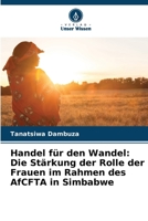 Handel für den Wandel: Die Stärkung der Rolle der Frauen im Rahmen des AfCFTA in Simbabwe (German Edition) 6207497686 Book Cover