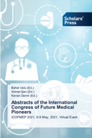 Abstracts of the International Congress of Future Medical Pioneers: ICOFMEP 2021, 8-9 May, 2021, Virtual Event 6138953924 Book Cover