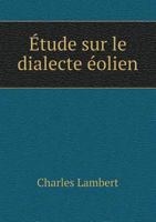 Etude Sur Le Dialecte Eolien 5518936664 Book Cover