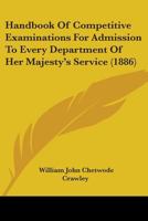 Handbook Of Competitive Examinations For Admission To Every Department Of Her Majesty's Service 0469580879 Book Cover