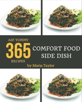 Ah! 365 Yummy Comfort Food Side Dish Recipes: A Timeless Yummy Comfort Food Side Dish Cookbook B08PJNXYXQ Book Cover