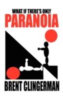 What If There's Only Paranoia 1462699189 Book Cover