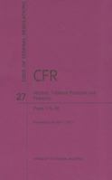 Code of Federal Regulations Title 27, Alcohol, Tobacco Products and Firearms, Parts 1-39, 2017 1640241051 Book Cover