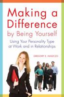 Making a Difference by Being Yourself: Using Your Personality Type at Work and in Relationships 1857885473 Book Cover