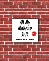 All My Makeup Shit Makeup Face Charts: Professional Makeup Artists Blank Workbook & Personal Practice Book 1706111746 Book Cover