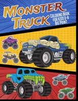 Monster Truck Coloring Book For Kids 2-9 Big Print: A Fun Coloring Book For Kids Ages 2-9 With Filled with Designs of Monster Trucks (Monster Truck Coloring Books) . B08T6PBJ9V Book Cover