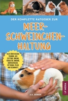Der komplette Ratgeber zur Meerschweinchenhaltung: Alles über Rassen, Training, Ausstattung, Umgang, Verhalten, Bindung, Körpersprache, Fütterung, Pflege und Gesundheit! (German Edition) 1961846527 Book Cover