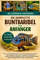 DIE KOMPLETTE BUNTELBIBEL FÜR ANFÄNGER: Alles, was Sie über Buntbarsche wissen müssen: Artenübersicht und Verhalten, Aquarieneinrichtung ... und Fortgeschrittene. (German Edition) B0GN2CYWZM Book Cover