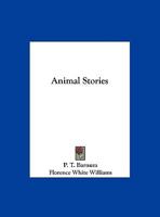 Animal Stories: An Account of the Author's Famous Expedition in Search of Wild Animals for the Circus 0766170284 Book Cover