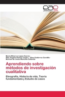 Aprendiendo sobre métodos de investigación cualitativa: Etnografia, Historia de vida, Teoria fundamentada y Estudio de casos 620225808X Book Cover