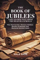 The Book of Jubilees Lost Sacred Text from the Dead Sea Scrolls: The Patriarchs’ History Hidden Stories of Genesis and Restored Ancient Laws B0FPWLP4Y4 Book Cover