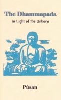 The Dhammapada in Light of the Unborn 097646750X Book Cover