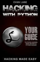 Hacking with Python: Beginner's Guide to Ethical Hacking, Basic Security, Penetration Testing, and Python Hacking 1544722192 Book Cover