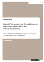 Digitale Wertpapiere im Wirtschaftsrecht. Digitalisierung im Zivil- und Unternehmensrecht: Nach dem Entwurf des Bundesministerium der Justiz und f�r Verbraucherschutz vom 11. August 2020 3346376907 Book Cover