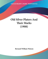 Old Silver Platers And Their Marks 112001476X Book Cover
